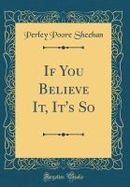 If You Believe It, It's So (Classic Reprint) cover