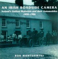 An Irish Roadside Camera Ireland's Earliest Motorists and Their Automobiles 1896-1906 cover
