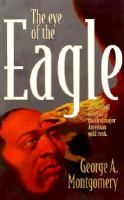 The Eye of the Eagle A Historical Novel of the First Major American Gold Rush cover