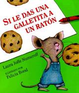 Si Le Das Una Galletita a UN Raton/If You Give a Mouse a Cookie cover