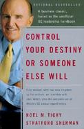 Control Your Destiny or Someone Else Will Lessons in Mastering Change-From the Principles Jack Welch Is Using to Revolutionize Ge cover