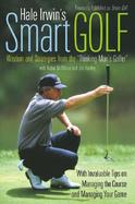 Hale Irwin's Smart Golf: Wisdom and Strategies from the 