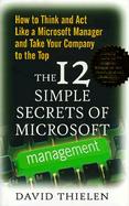 The 12 Simple Secrets of Microsoft Management: How to Think and Act Like a Microsoft Manager and Take Your Company to the Top cover
