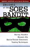 Secrets of the Soes Bandit: The Original Electronic Trader Reveals His Battle-Tested Trading Techniques cover