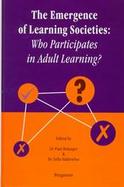 The Emergence of Learning Societies Who Participates in Adult Learning? cover