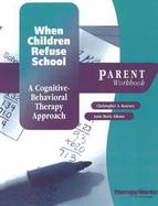 When Children Refuse School: A Cognitive-Behavioral Therapy Approach cover