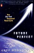Future Perfect: How Star Trek Conquered Planet Earth cover