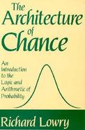 The Architecture of Chance An Introduction to the Logic and Arithmetic of Probability cover