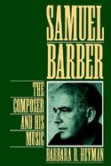 Samuel Barber The Composer and His Music cover