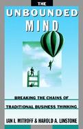 The Unbounded Mind Breaking the Chains of Traditional Business Thinking cover