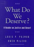 What Do We Deserve? A Reader on Justice and Desert cover