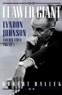 Flawed Giant: Lyndon Johnson and His Times 1961-1973 cover