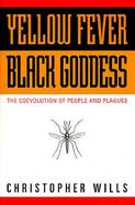 Yellow Fever, Black Goddess The Coevolution of People and Plagues cover