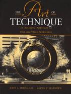 The Art of Technique An Aesthetic Approach to Film and Video Production cover