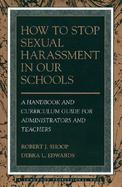 How to Stop Sexual Harassment in Our Schools: A Handbook and Curriculum Guide for Administrators and Teachers cover