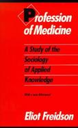 Profession of Medicine A Study of the Sociology of Applied Knowledge cover