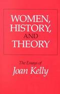 Women, History, and Theory The Essays of Joan Kelly cover