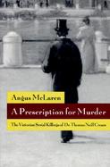 A Prescription for Murder The Victorian Serial Killings of Dr. Thomas Neill Cream cover