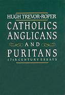 Catholics, Anglicans, and Puritans: Seventeenth-Century Essays cover