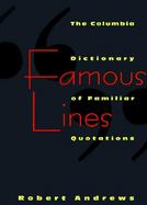 Famous Lines A Columbia Dictionary of Familiar Quotations cover
