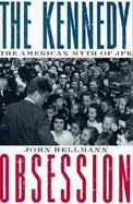 The Kennedy Obsession The American Myth of JFK cover
