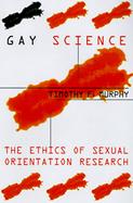 Gay Science The Ethics of Sexual Orientation Research cover