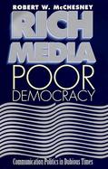 Rich Media, Poor Democracy Communication Politics in Dubious Times cover