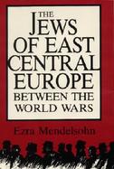 The Jews of East Central Europe Between the World Wars cover