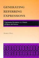 Generating Referring Expressions: Constructing Descriptions in a Domain of Objects and Processes cover