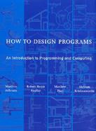 How to Design Programs An Introduction to Programming and Computing cover