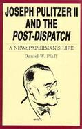 Joseph Pulitzer II and the Post-Dispatch A Newspaperman's Life cover