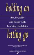 Holding On, Letting Go Sex, Sexuality and People With Learning Disabilities cover