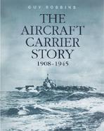 The Aircraft Carrier Story 1908-1945 1908-1945 cover