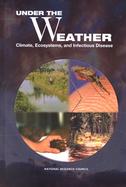 Under the Weather Climate, Ecosystems, and Infectious Disease cover