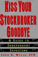 Kiss Your Stockbroker Goodbye: A Guide to Independent Investing cover