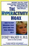 The Hyperactivity Hoax: How to Stop Drugging Your Child and Find Real Medical Help cover