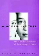 A Woman Like That: Lesbian and Bisexual Writers Tell Their Coming Out Stories cover