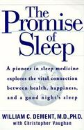 The Promise of Sleep: A Pioneer in Sleep Medicine Explores the Vital Connection Between Health, Happiness, and a Good Night's Sleep cover