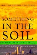 Something in the Soil Field-Testing the New Western History cover