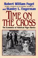 Time on the Cross The Economics of American Negro Slavery cover