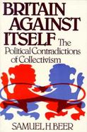 Britain Against Itself: The Political Contradictions of Collectivism cover
