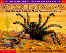 Do Tarantulas Have Teeth?: Questions and Answers about Poisonous Creatures cover