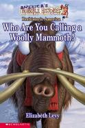 Who Are You Calling a Woolly Mammoth?: Prehistoric America cover