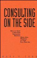 Consulting on the Side: How to Start a Part-Time Consulting Business While Still Working at Your Full-Time Job cover