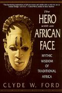 The Hero With an African Face Mythic Wisdom of Traditional Africa cover