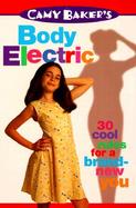 Camy Baker's Body Electric: 30 Cool Rules for a Brand-New You cover