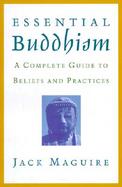 Essential Buddhism A Complete Guide to Beliefs and Practices cover