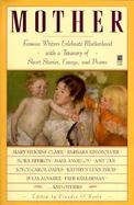 Mother Famous Writers Celebrate Motherhood With a Treasury of Short Stories, Essays, and Poems cover