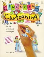 Classroom Cartooning For the Artistically Challenged cover