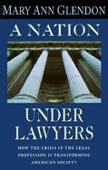 A Nation Under Lawyers How the Crisis in the Legal Profession Is Transforming American Society cover